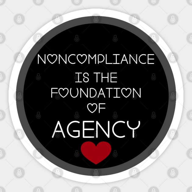 Noncompliance = Agency Sticker by Autistic Bird Baubles